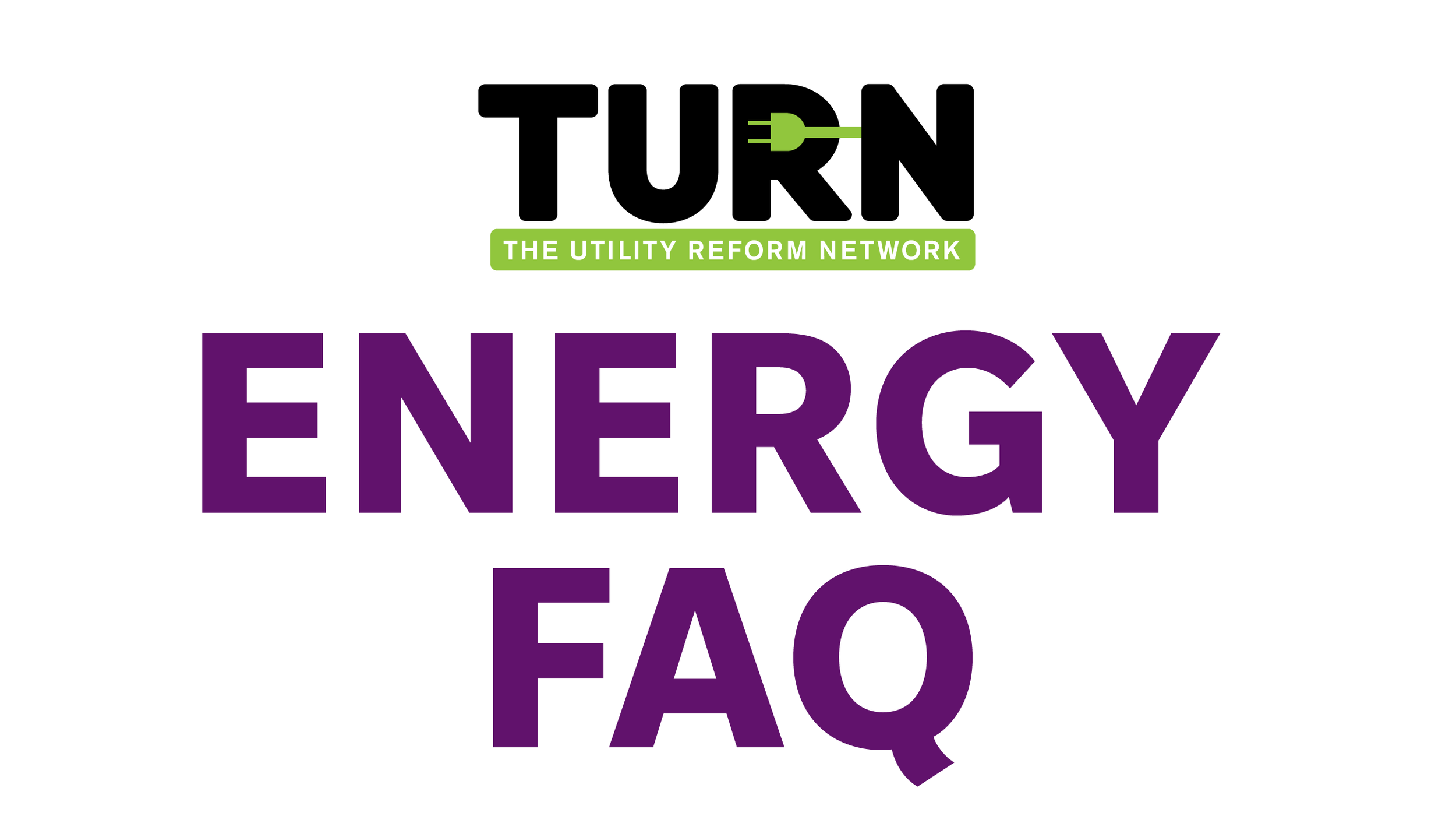 Logo for TURN, the utility reform network, with large purple text 'ENERGY FAQ' and green and black text above.